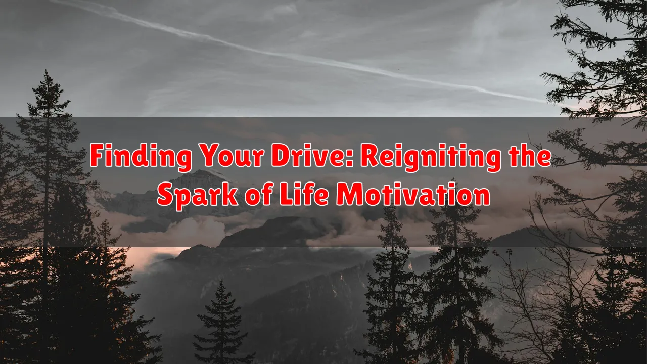 Finding Your Drive: Reigniting the Spark of Life Motivation