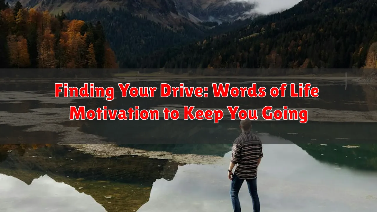 Finding Your Drive: Words of Life Motivation to Keep You Going