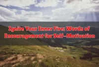 Ignite Your Inner Fire: Words of Encouragement for Self-Motivation
