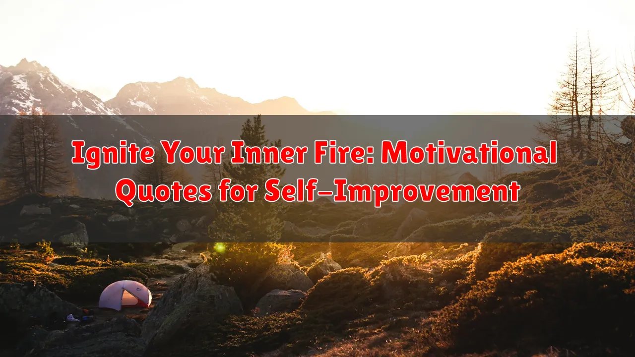 Ignite Your Inner Fire: Motivational Quotes for Self-Improvement