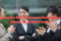 Paving the Path to Success: Motivational Quotes for a Bright Future
