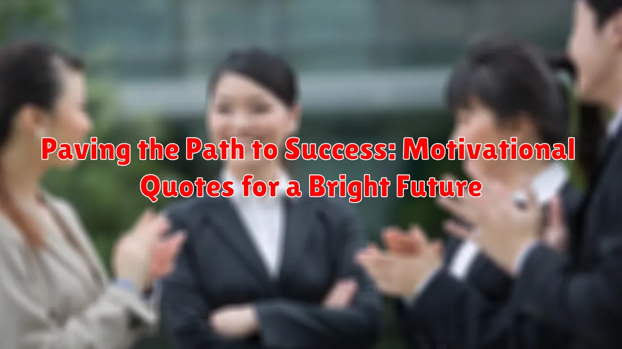 Paving the Path to Success: Motivational Quotes for a Bright Future