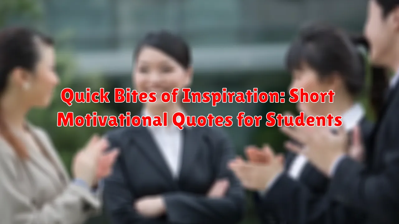 Quick Bites of Inspiration: Short Motivational Quotes for Students