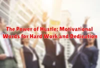 The Power of Hustle: Motivational Words for Hard Work and Dedication