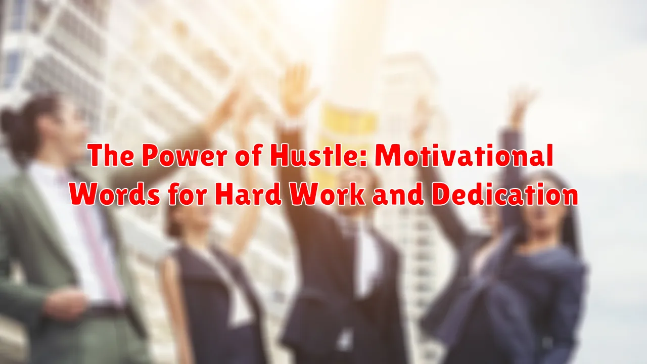 The Power of Hustle: Motivational Words for Hard Work and Dedication