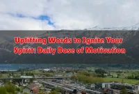 Uplifting Words to Ignite Your Spirit: Daily Dose of Motivation