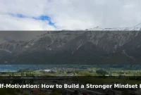 Self-Motivation: How to Build a Stronger Mindset Every Day Self-Motivation: How to Build a Stronger Mindset Every Day