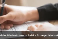Positive Mindset: How to Build a Stronger Mindset Every Day Positive Mindset: How to Build a Stronger Mindset Every Day