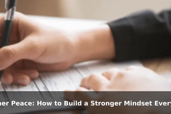 Inner Peace: How to Build a Stronger Mindset Every Day