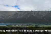 Morning Motivation: How to Build a Stronger Mindset Every Day Morning Motivation: How to Build a Stronger Mindset Every Day
