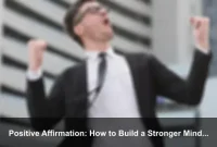 Positive Affirmation: How to Build a Stronger Mindset Every Day