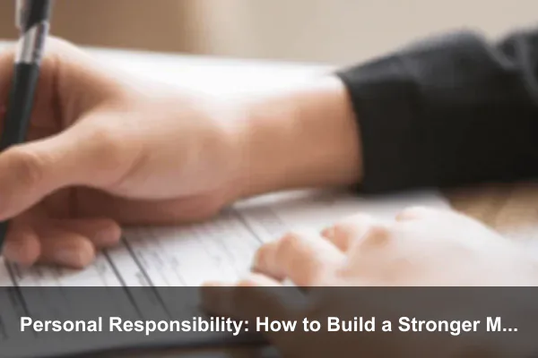 Personal Responsibility: How to Build a Stronger Mindset Every Day