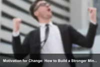 Motivation for Change: How to Build a Stronger Mindset Every Day