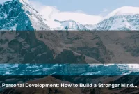 Personal Development: How to Build a Stronger Mindset Every Day