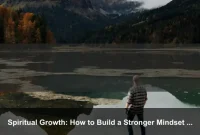 Spiritual Growth: How to Build a Stronger Mindset Every Day Spiritual Growth: How to Build a Stronger Mindset Every Day